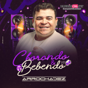 ARROCHA DEZ - CHORANDO E BEBENDO